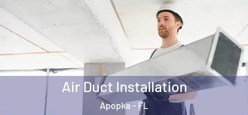  Air Duct Installation Apopka - FL