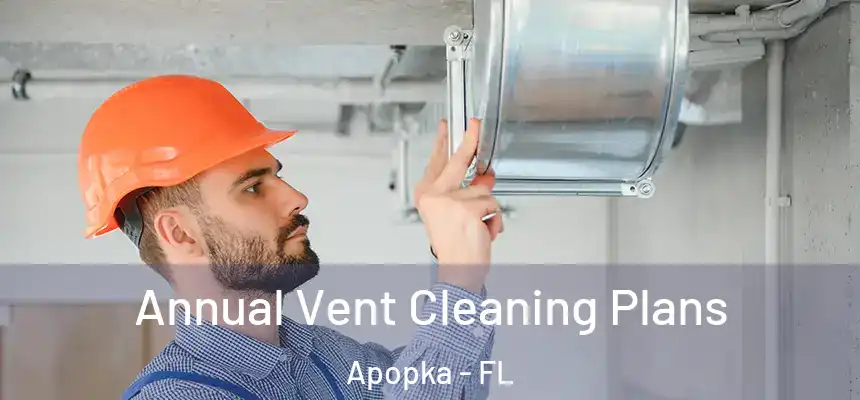 Annual Vent Cleaning Plans Apopka - FL
