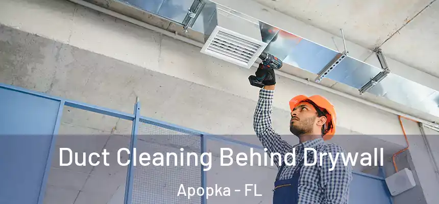  Duct Cleaning Behind Drywall Apopka - FL