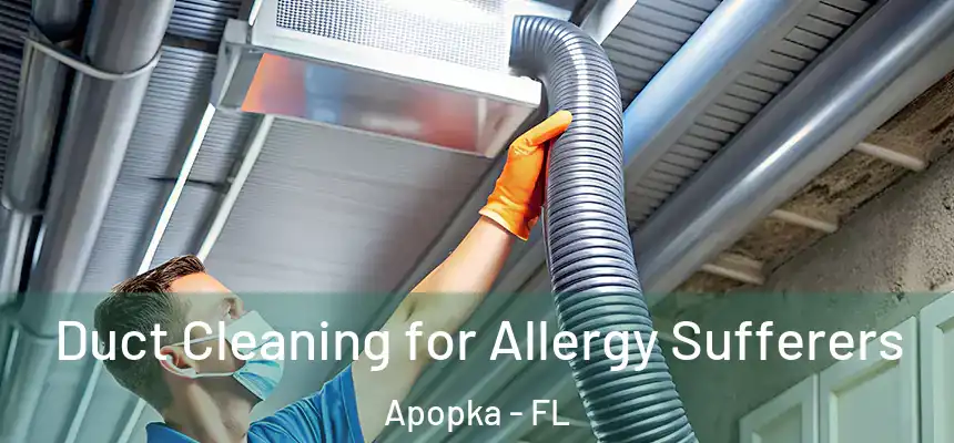  Duct Cleaning for Allergy Sufferers Apopka - FL