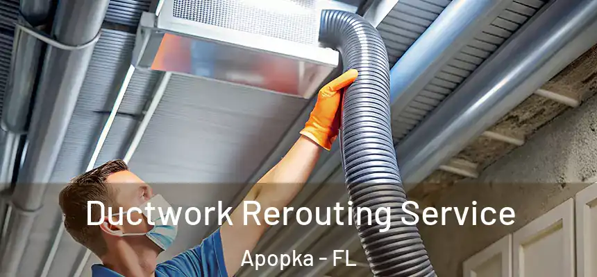 Ductwork Rerouting Service Apopka - FL