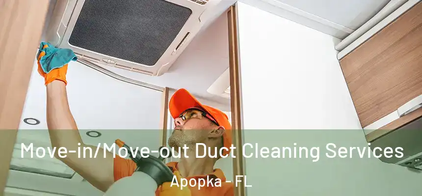  Move-in/Move-out Duct Cleaning Services Apopka - FL