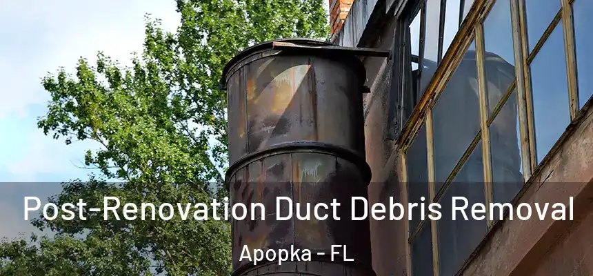  Post-Renovation Duct Debris Removal Apopka - FL