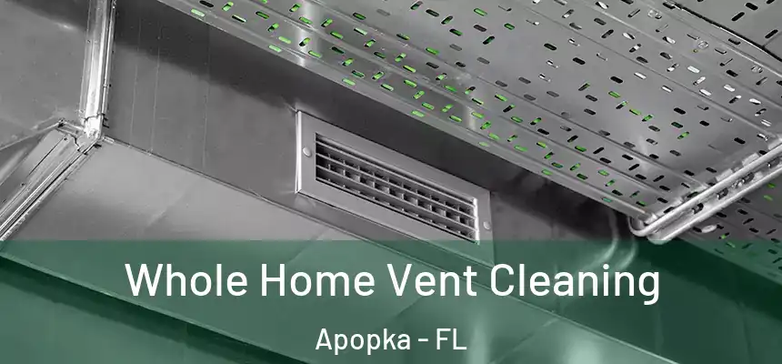  Whole Home Vent Cleaning Apopka - FL